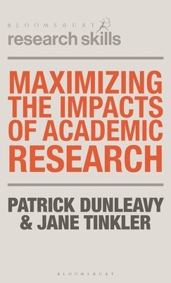 Patrick Dunleavy, Jane Tinkler - Maximizing the Impacts of Academic Research, Inbunden