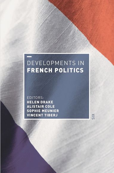 Helen Drake, Alistair Cole, Sophie Meunier, Vincent Tiberj - Developments in French Politics 6, Inbunden