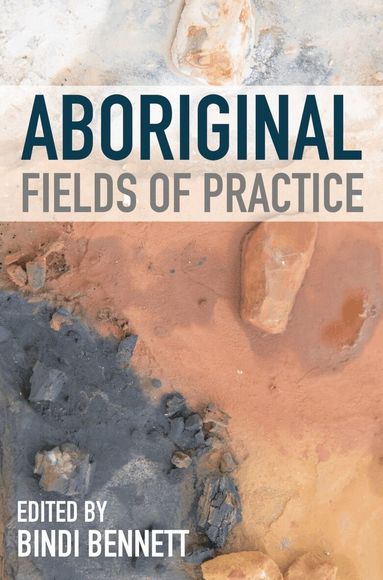 Bindi Bennett - Aboriginal Fields of Practice, Häftad