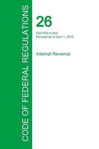 bokomslag Code of Federal Regulations Title 26, Volume 22, April 1, 2015