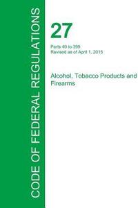 bokomslag Code of Federal Regulations Title 27, Volume 2, April 1, 2015