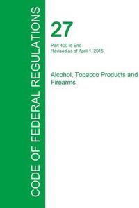 bokomslag Code of Federal Regulations Title 27, Volume 3, April 1, 2015