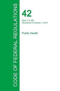 bokomslag Code of Federal Regulations Title 42, Volume 1, October 1, 2015