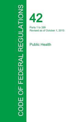 bokomslag Code of Federal Regulations Title 42, Volume 1, October 1, 2015