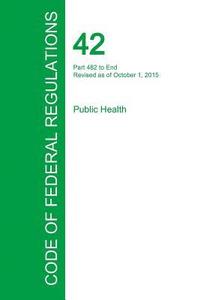 bokomslag Code of Federal Regulations Title 42, Volume 5, October 1, 2015