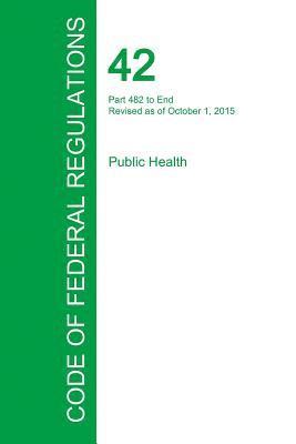 bokomslag Code of Federal Regulations Title 42, Volume 5, October 1, 2015