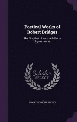 Robert Bridges - Poetical Works of Robert Bridges, Inbunden