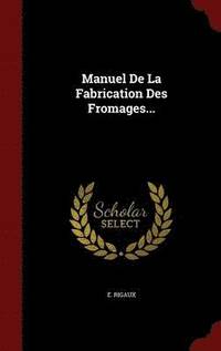bokomslag Manuel De La Fabrication Des Fromages...