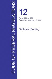 bokomslag CFR 12, Parts 1026 to 1099, Banks and Banking, January 01, 2016 (Volume 9 of 10)