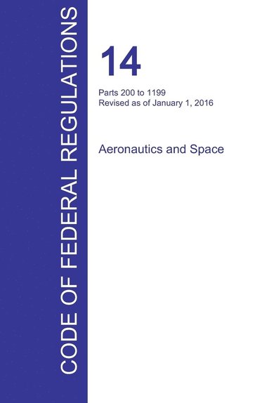 bokomslag CFR 14, Parts 200 to 1199, Aeronautics and Space, January 01, 2016 (Volume 4 of 5)