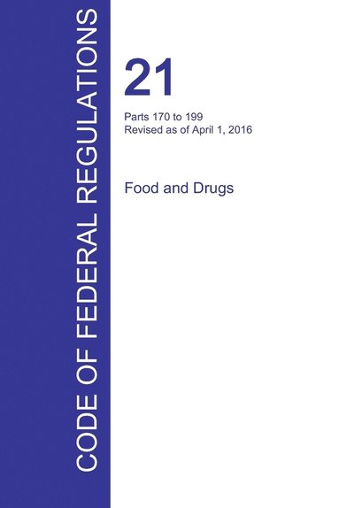 bokomslag CFR 21, Parts 170 to 199, Food and Drugs, April 01, 2016 (Volume 3 of 9)
