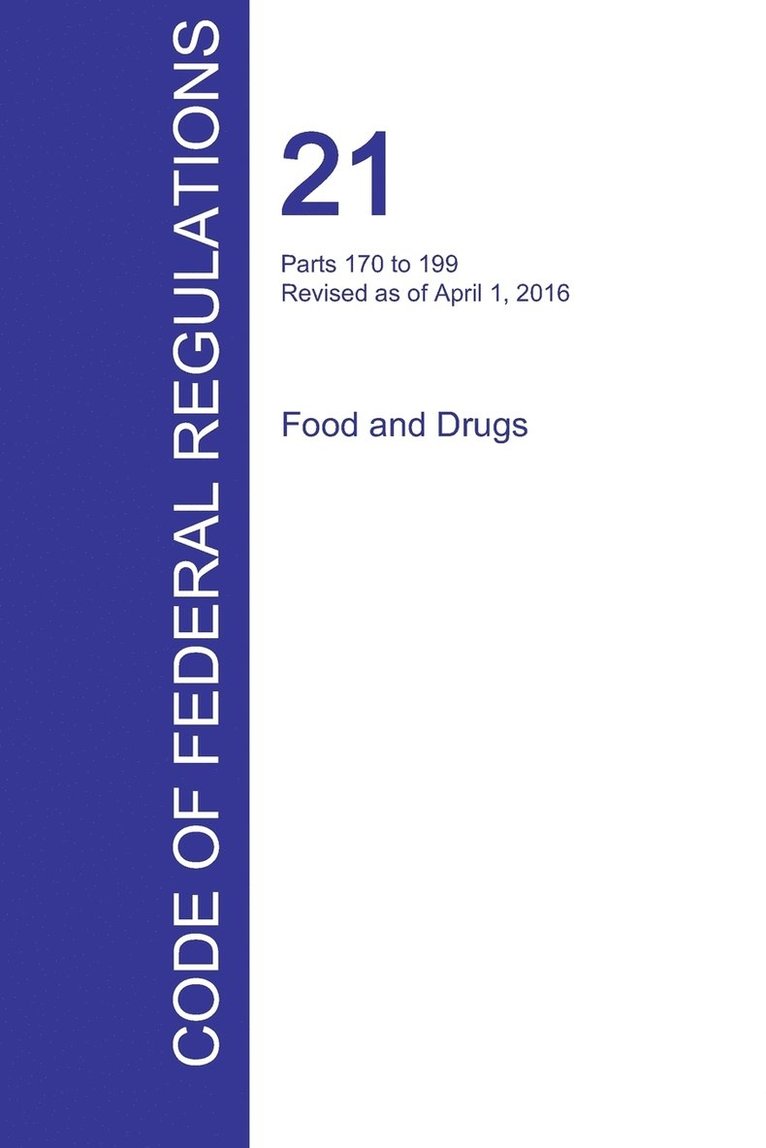 CFR 21, Parts 170 to 199, Food and Drugs, April 01, 2016 (Volume 3 of 9) 1