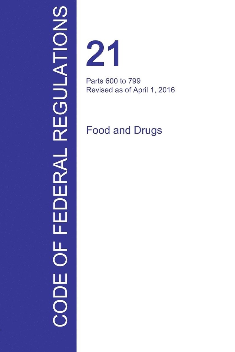 CFR 21, Parts 600 to 799, Food and Drugs, April 01, 2016 (Volume 7 of 9) 1