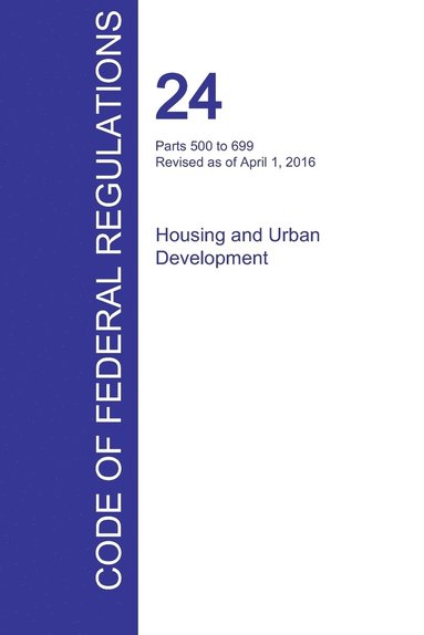 bokomslag CFR 24, Parts 500 to 699, Housing and Urban Development, April 01, 2016 (Volume 3 of 5)