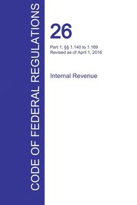 bokomslag CFR 26, Part 1, §§ 1.140 to 1.169, Internal Revenue, April 01, 2016 (Volume 3 of 22)