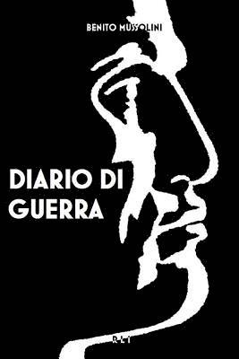 B. Mussolini. Diario di guerra 1