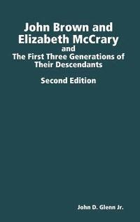 bokomslag John Brown and Elizabeth Mccrary, and the First Three Generations of Their Descendants, 2nd Edition