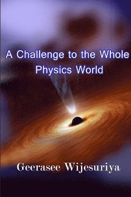 A Challenge to the Whole Physics World 1