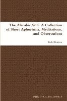 Todd Burton - Alembic Still: A Collection of Short Aphorisms, Meditations, and Observations, Häftad