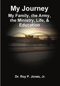 bokomslag My Journey; My Family, the Army, the Ministry, Life, & Education