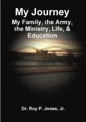 bokomslag My Journey; My Family, the Army, the Ministry, Life, & Education