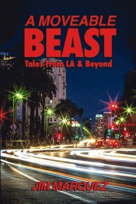 A Moveable Beast: Tales from L.A. & Beyond 1