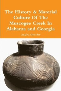 bokomslag The History & Material Culture of the Muscogee Creek in Alabama and Georgia