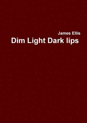 James Ellis - Dim Light Dark lips, Häftad