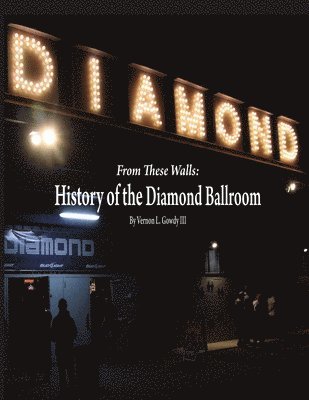 From These Walls: the History of the Diamond Ballroom 1