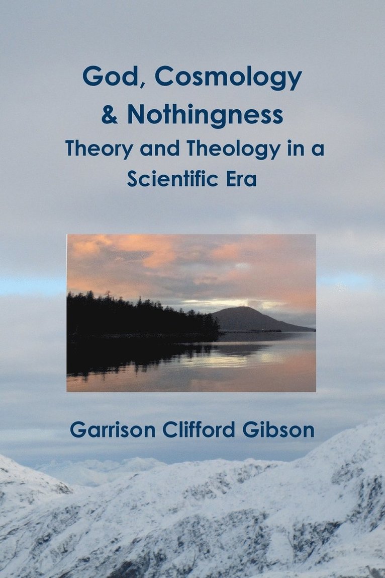 God, Cosmology & Nothingness - Theory and Theology in a Scientific Era