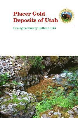 U.S. Department of the Interior - Placer Gold Deposits of Utah - Geological Survey Bulletin 1357, Häftad