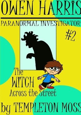 Owen Harris: Paranormal Investigator #2, the Witch Across the Street 1