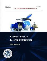 bokomslag Customs Broker License Examination - with Answer Key (Series 760 - Test No. 581 - April 13, 2015)