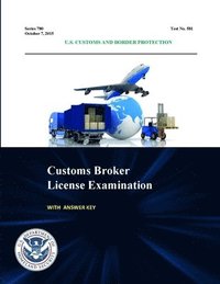 bokomslag Customs Broker License Examination - with Answer Key (Series 780 - Test No. 581 - October 7, 2015)
