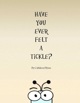 bokomslag Have You Ever Felt a Tickle?