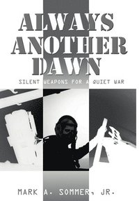 bokomslag Always Another Dawn: Silent Weapons for A Quiet War