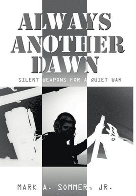 bokomslag Always Another Dawn: Silent Weapons for A Quiet War