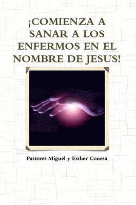 !Comienza A Sanar A Los Enfermos En El Nombre De Jesus! 1