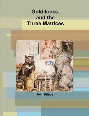 Goldilocks and the Three Matrices 1