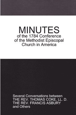 Thomas Coke - Minutes of the 1784 Conference: of the Methodist Episcopal Church in America, Häftad