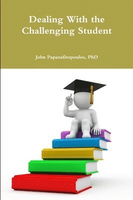 John Papazafiropoulos, PhD, John Papazafiropoulos - Dealing with the Challenging Student, Häftad
