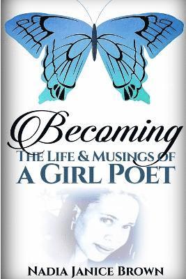 Becoming: the Life & Musings of a Girl Poet