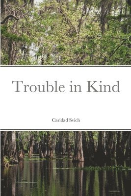 Caridad Svich - Trouble in Kind, Häftad