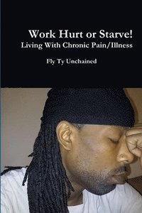 bokomslag Work Hurt or Starve!! - Living With Chronic Pain/Illness