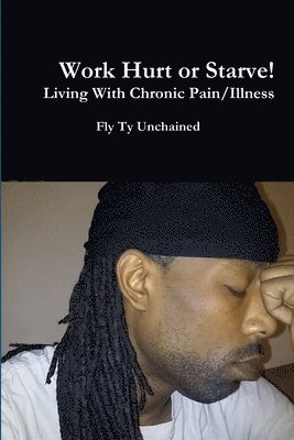 bokomslag Work Hurt or Starve!! - Living With Chronic Pain/Illness