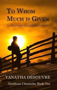 bokomslag To Whom Much is Given: A Grayson Goodman Novel