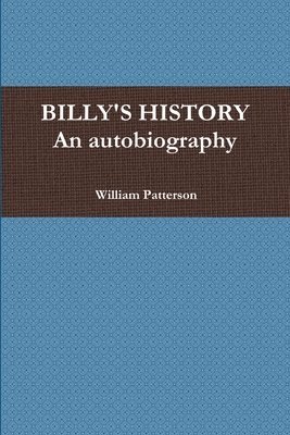 William Patterson - BILLY'S HISTORY - An autobiography, Häftad