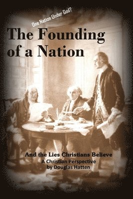 Douglas Hatten - Founding of a Nation and the Lies Christians Believe, Häftad