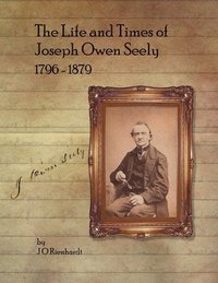 bokomslag The Life and Times of Joseph Owen Seely: 1796 - 1879