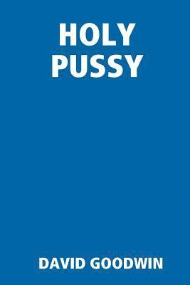DAVID GOODWIN - Holy Pussy, Häftad